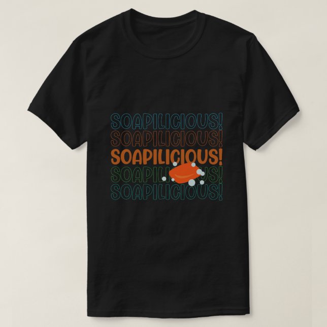 Soapiliciois Ironic Quote Crafting Hobby Soap Make T-Shirt (Design Front)