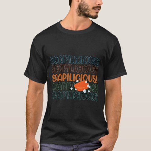 Soapiliciois Ironic Quote Crafting Hobby Soap Make T_Shirt