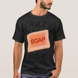 Soapmaking Crazy Soap Mama Cooking Handycraft Gift T-Shirt