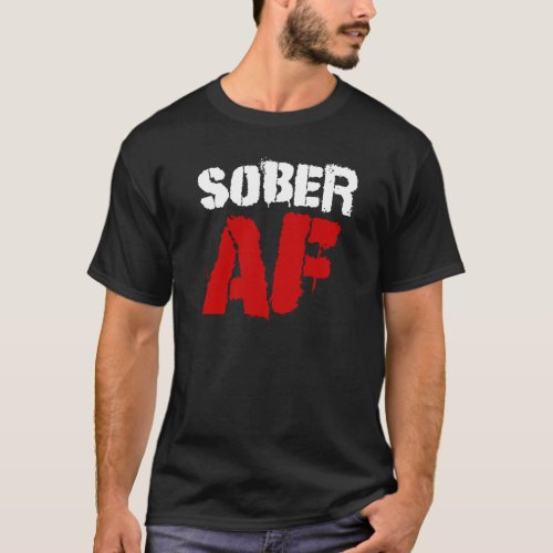 Sober AF Alcoholic Addict Recovery T_Shirt