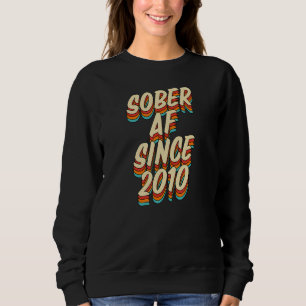 Sober Af Since 2010  Sobriety Anniversary Party Su Sweatshirt