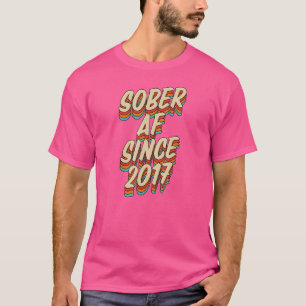 Sober Af Since 2017  Sobriety Anniversary Party Su T-Shirt