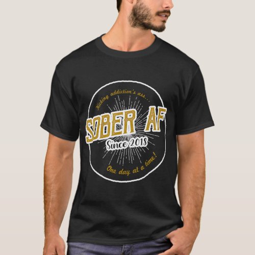 Sober AF Since 2018 _ 3 Year Sobriety Anniversary  T_Shirt