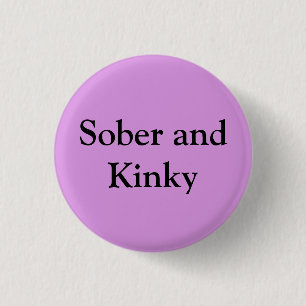 Sober and Kinky Pinback Button