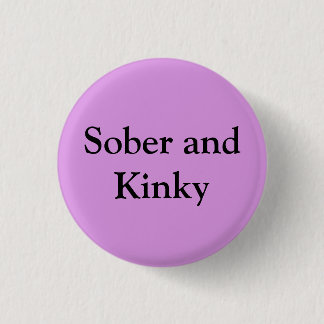 Sober and Kinky Pinback Button