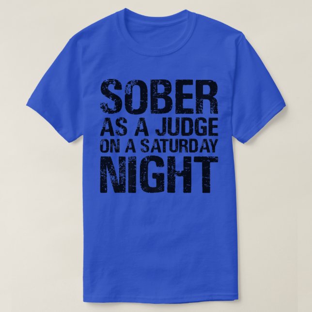 Sober As A Judge On A Saturday Night AA NA Clean S T-Shirt (Design Front)