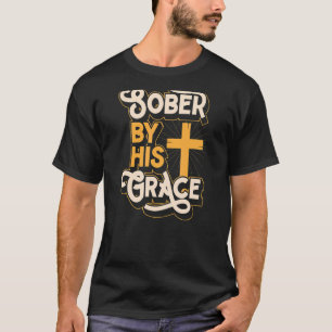Sober By His Grace Inspirational Christian Sobriet T-Shirt