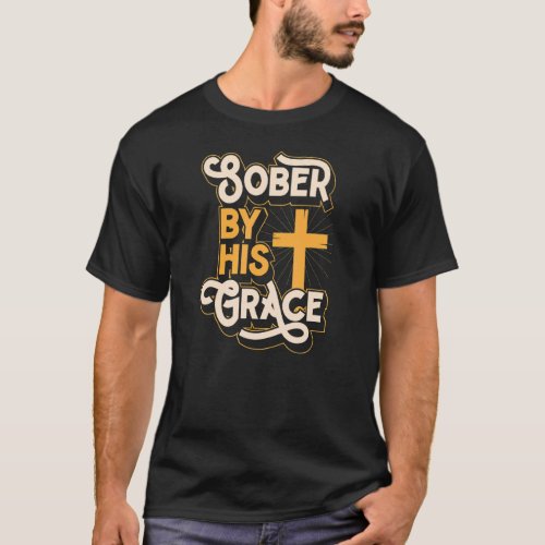 Sober By His Grace Inspirational Christian Sobriet T_Shirt