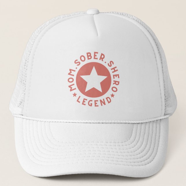 Sober Mom, Shero, Legend, Sobriety Trucker Hat (Front)