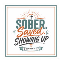 Sober Saved Showing Up Christian Quotes Poster
