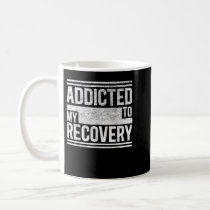 Sober Shirt   Addicted to my recovery   Sobriety T Coffee Mug