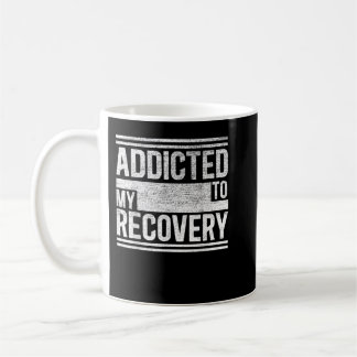 Sober Shirt Addicted to my recovery Sobriety T Coffee Mug