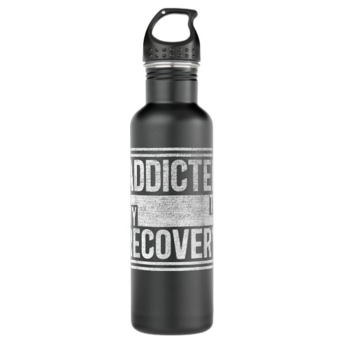 Sober Shirt   Addicted to my recovery   Sobriety T Stainless Steel Water Bottle