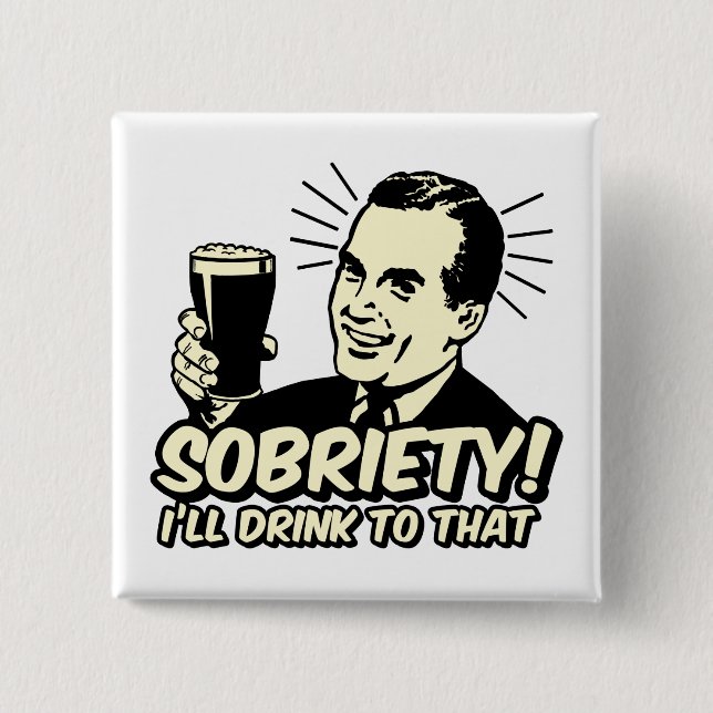 Sobriety I'll Drink To That Button (Front)