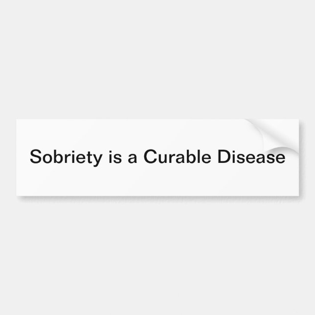 Sobriety is a Curable Disease Bumper Sticker (Front)