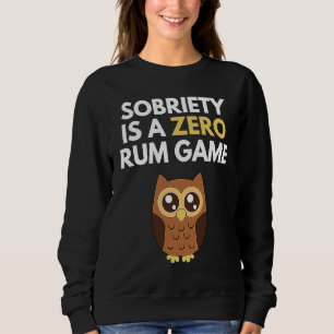 Sobriety Is A Zero Rum Game Recovery Pun AA NA Ow Sweatshirt