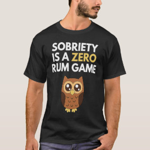Sobriety Is A Zero Rum Game Recovery Pun AA NA Ow T-Shirt