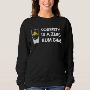 Sobriety Is A Zero Rum Game Recovery Pun AA NA Sweatshirt