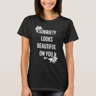 Sobriety Looks Beautiful On You T-Shirt
