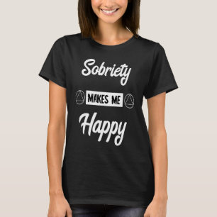 Sobriety Makes Me Happy Sober Recover Alcoholic Ab T-Shirt