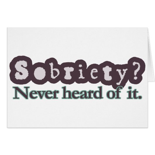 Sobriety? Never heard of it. Cards (Front Horizontal)