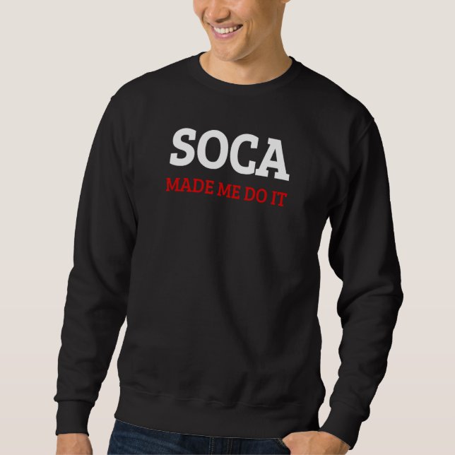 Soca Made Me do it  Caribbean Sweatshirt (Front)