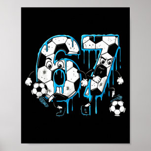 Soccer 67 Six Seven 6 7 Funny 6-7 Meme Drip Boys K Poster
