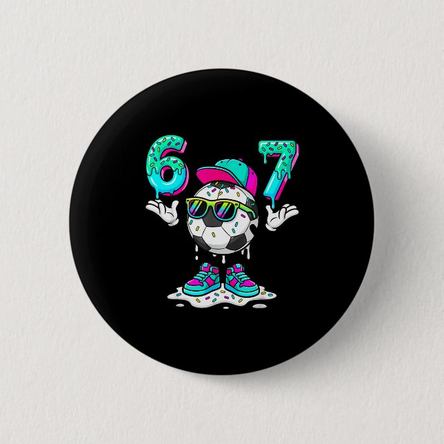 Soccer 67 Six Seven Funny Gen Alpha Meme Drip _3  Button (Front)