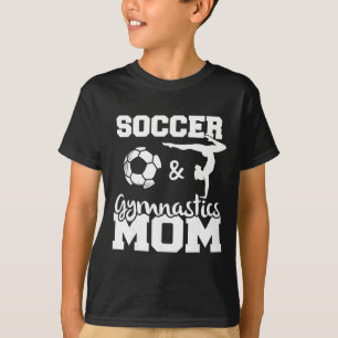Soccer And Gymnastics Mom Funny Soccer Player Gymn T-Shirt