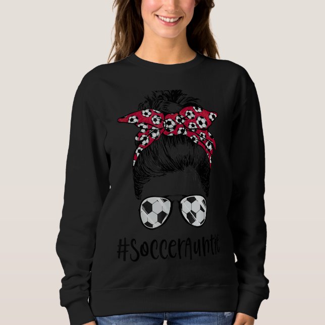 Soccer Auntie Life Messy Bun Sunglasses Women Socc Sweatshirt (Front)