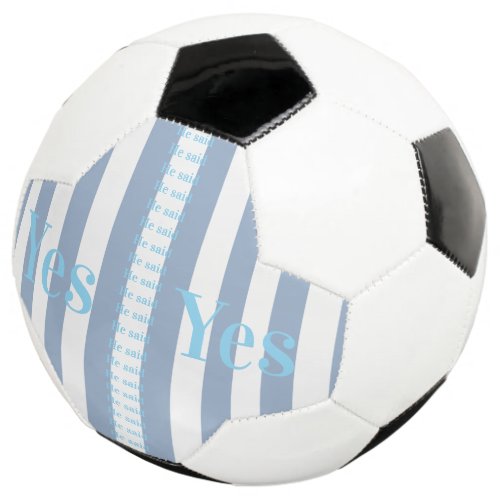 Soccer Ball Blue &amp; White Stripe He said Yes