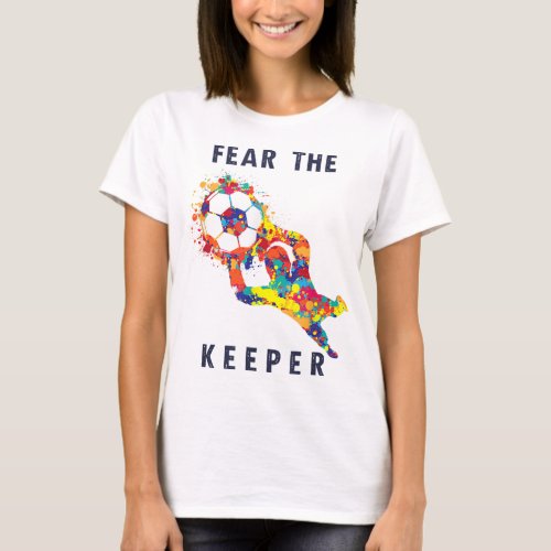 Soccer Ball Funny Goalie Keeper Quote T_Shirt