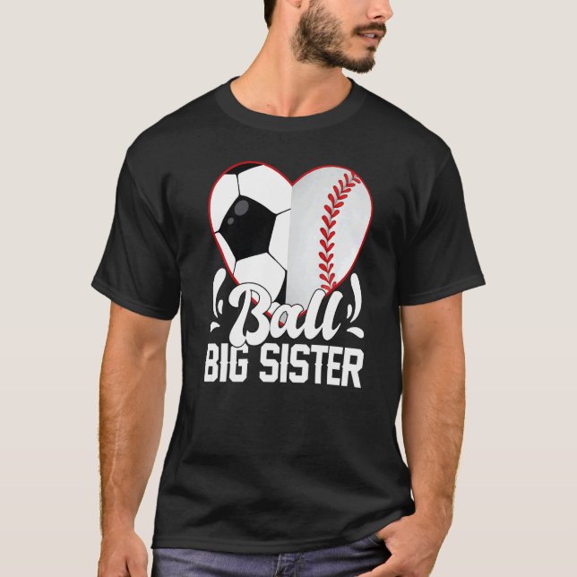 Soccer Baseball Softball Sister Ball Big Sister He T-Shirt (Front)