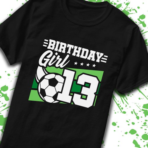 Soccer Birthday 13 Year Old Girl 13th Birthday T_Shirt