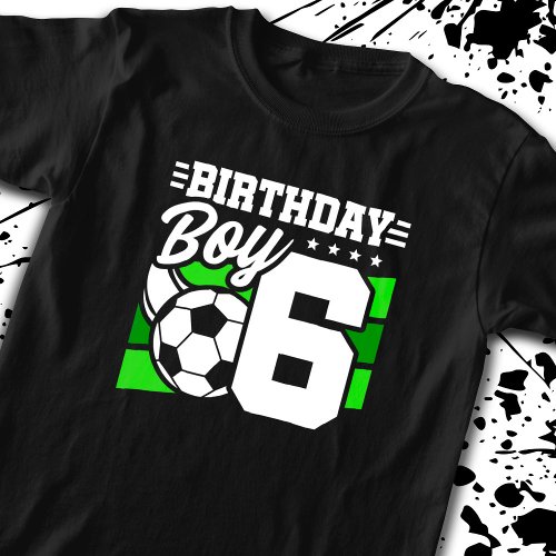Soccer Birthday _ 6 Year Old Boy _ 6th Birthday T_Shirt