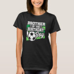 Soccer Birthday - Birthday Brother - Boys Soccer B T-Shirt<br><div class="desc">Soccer Birthday - Birthday Brother - Boys Soccer Birthday</div>
