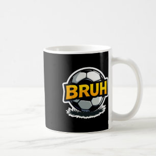 Soccer Bruh Funny Teen Boys Kids Slang Footll Play Coffee Mug