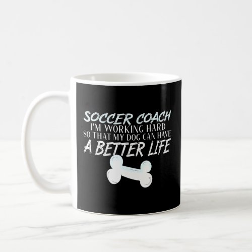 Soccer Coach _ Dog better life  Coffee Mug
