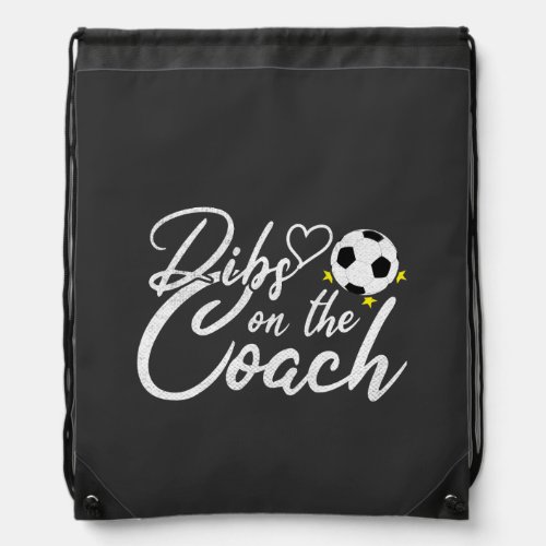 Soccer Coach Wife Dibs on the Coach Drawstring Bag