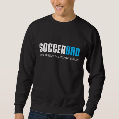 Soccer Dad Funny Cute Fathers Day Gift Sweatshirt