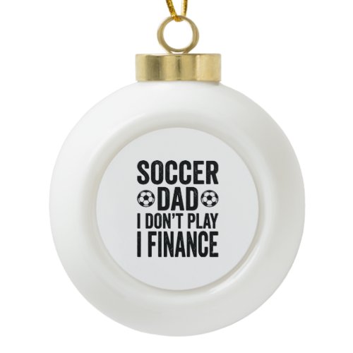 Soccer Dad I Don’t Play I Finance Vintage T-Shirt_ Ceramic Ball Christmas Ornament