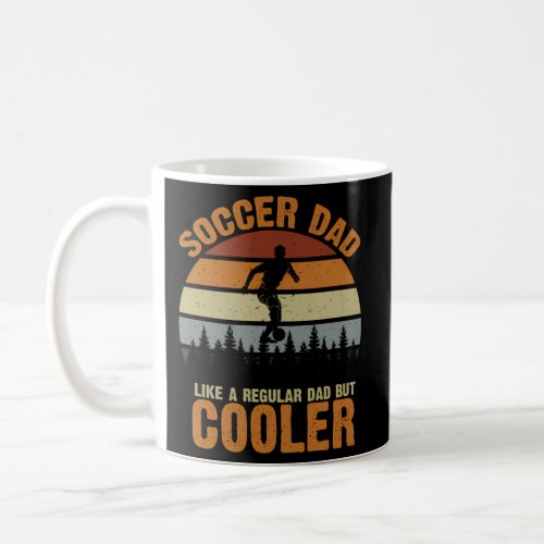 Soccer Dad Like A Regular Dad But Cooler Soccer Coffee Mug
