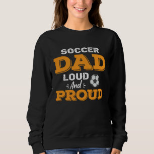 Soccer Dad Loud And Proud Sweatshirt