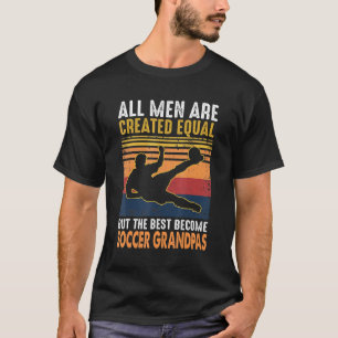 Soccer Dad The Best Become Soccer Grandpas T-Shirt