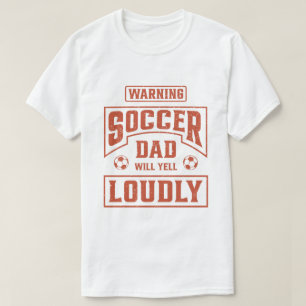 Soccer Dad Will Yell Loudly T-Shirt