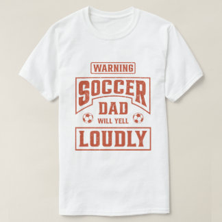 Soccer Dad Will Yell Loudly T-Shirt
