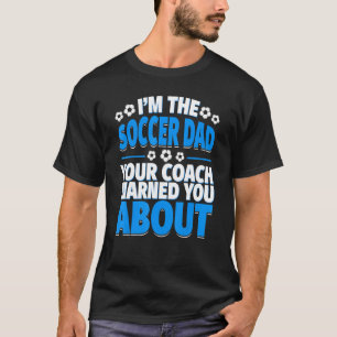 Soccer Dad Your Coach Warned You About Soccer Fat T-Shirt