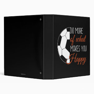 Soccer - Do What Makes You Happy 3 Ring Binder