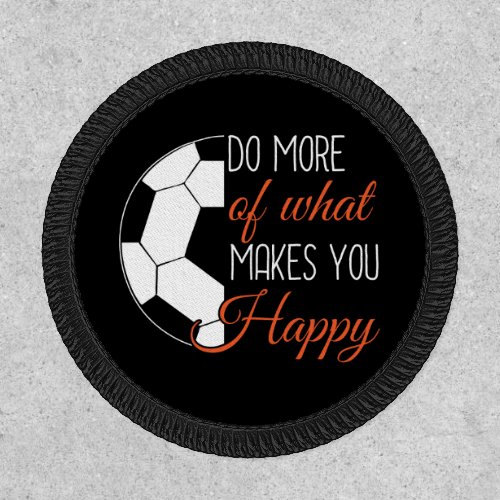 Soccer _ Do What Makes You Happy Patch