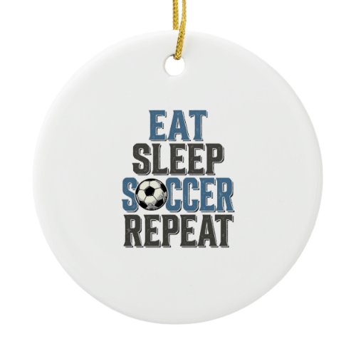 Soccer Eat Sleep Repeat Vintage Typography Shirt_1 Ceramic Ornament